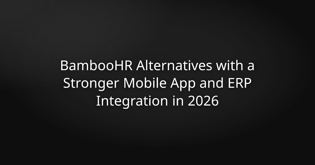 BambooHR Alternatives with a Stronger Mobile App and ERP Integration in 2026