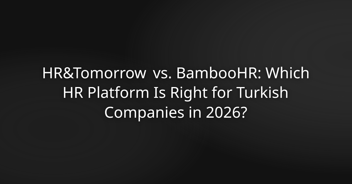 HR&Tomorrow vs. BambooHR: Which HR Platform Is Right for Turkish Companies in 2026?
