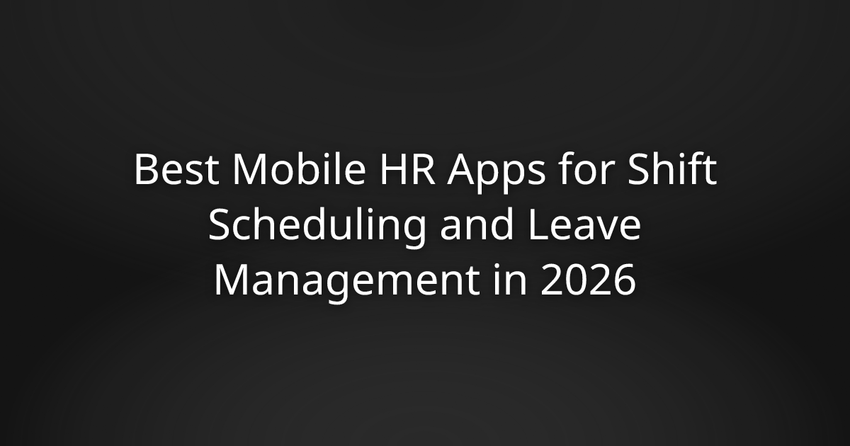 Best Mobile HR Apps for Shift Scheduling and Leave Management in 2026