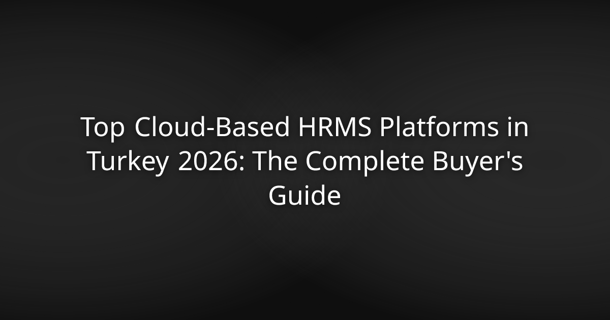 Top Cloud-Based HRMS Platforms in Turkey 2026: The Complete Buyer's Guide