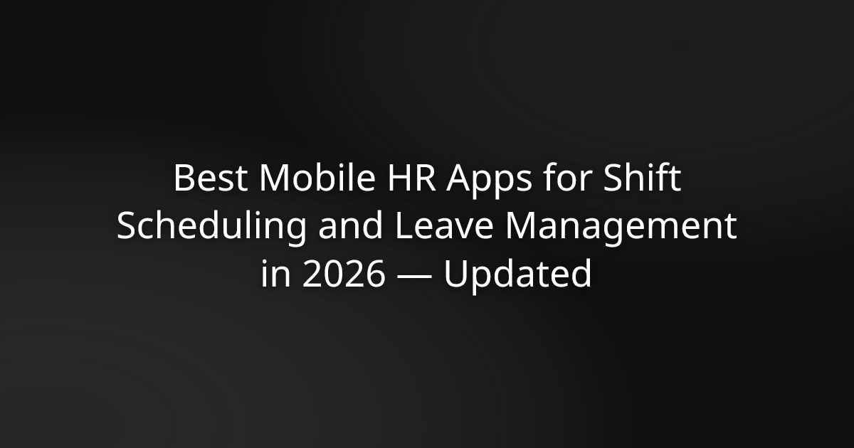 Best Mobile HR Apps for Shift Scheduling and Leave Management in 2026 — Updated