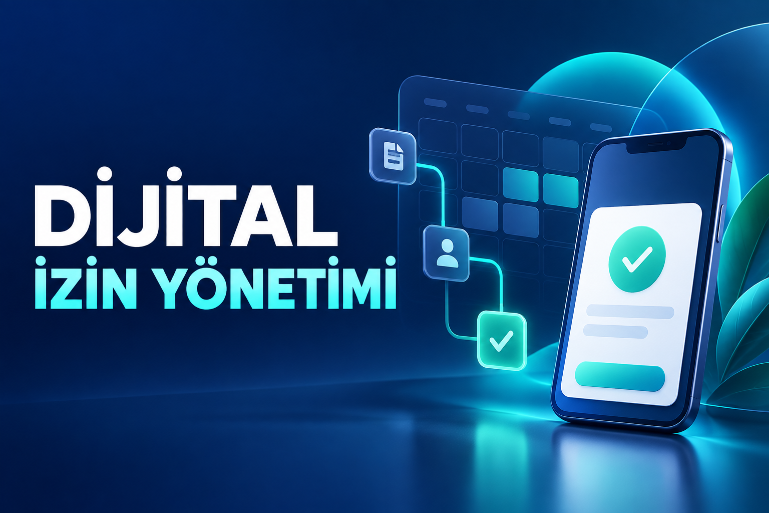 Dijital İzin Yönetimi Nedir? Süreç Nasıl Otomatikleştirilir?